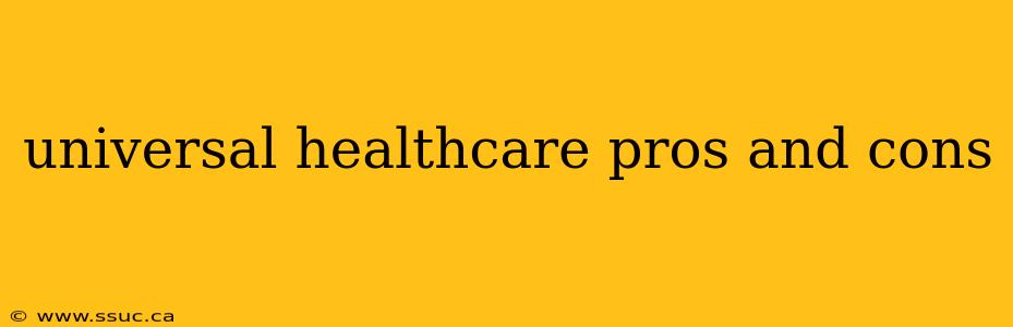 universal healthcare pros and cons