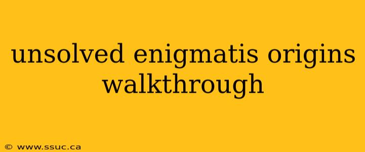 unsolved enigmatis origins walkthrough