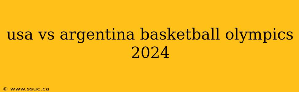 usa vs argentina basketball olympics 2024