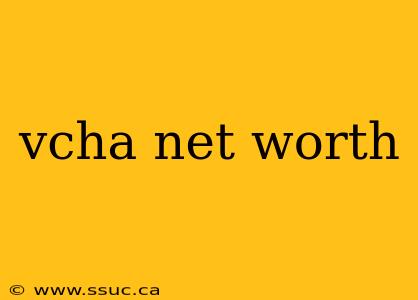 vcha net worth