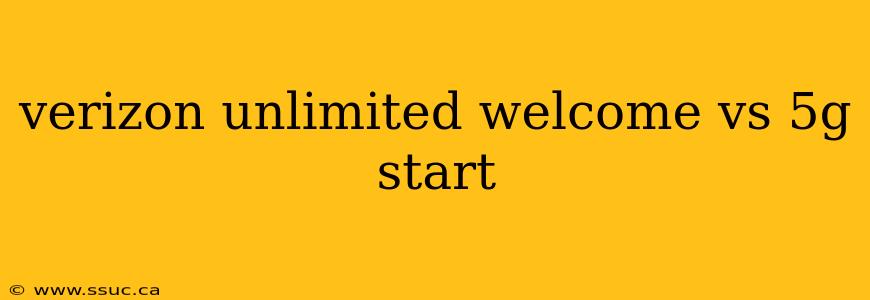 verizon unlimited welcome vs 5g start