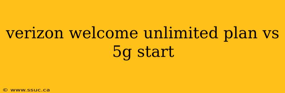 verizon welcome unlimited plan vs 5g start