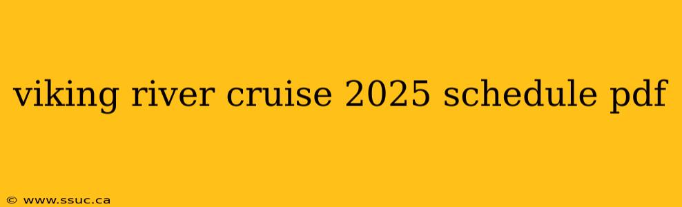 viking river cruise 2025 schedule pdf