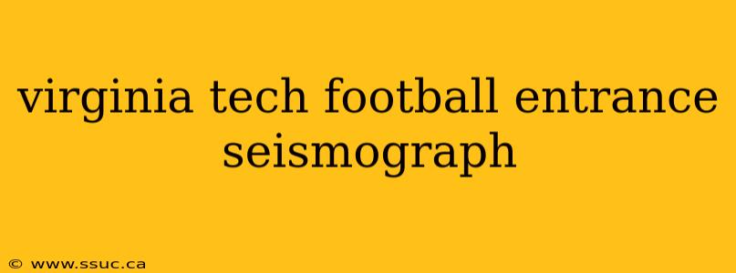 virginia tech football entrance seismograph