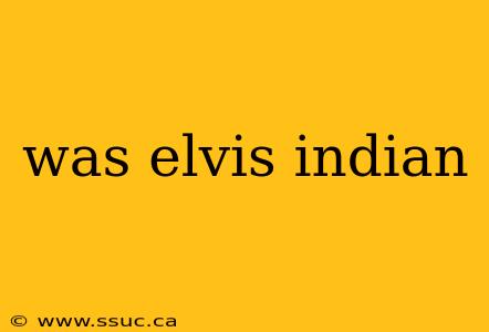 was elvis indian