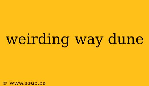 weirding way dune