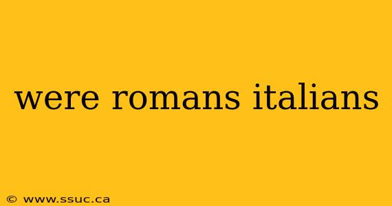 were romans italians