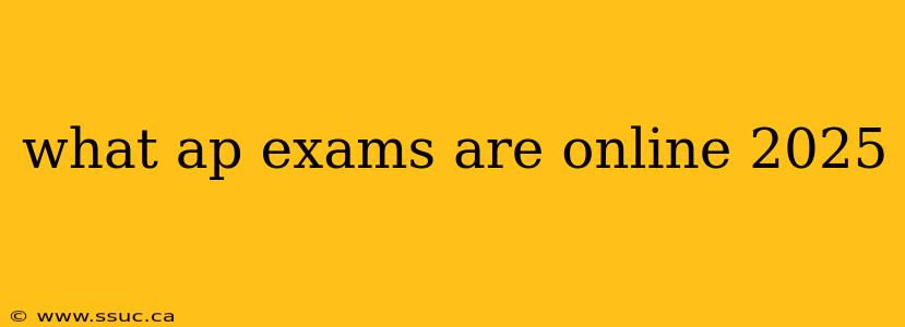 what ap exams are online 2025