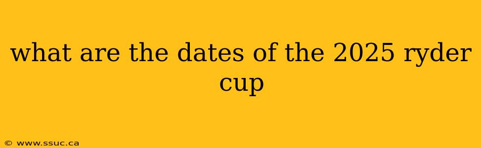what are the dates of the 2025 ryder cup