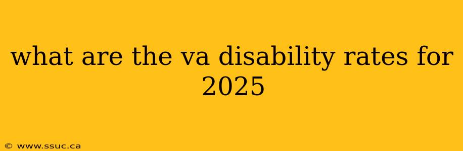 what are the va disability rates for 2025