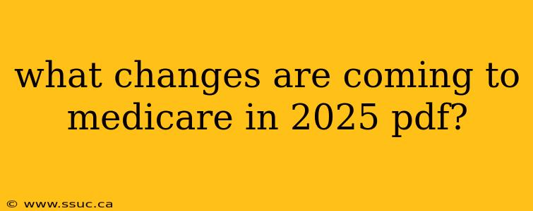 what changes are coming to medicare in 2025 pdf?