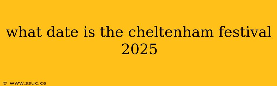 what date is the cheltenham festival 2025