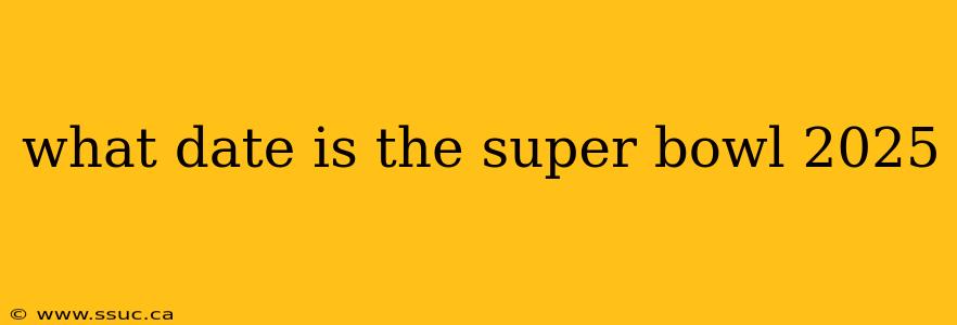 what date is the super bowl 2025