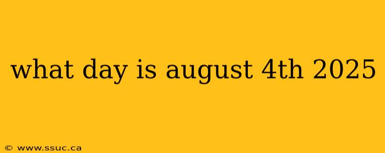 what day is august 4th 2025
