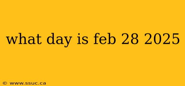 what day is feb 28 2025