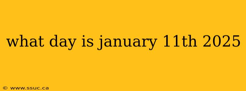 what day is january 11th 2025