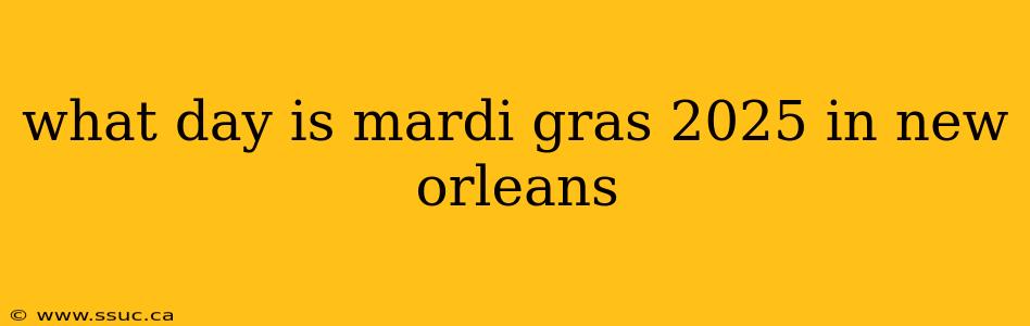 what day is mardi gras 2025 in new orleans