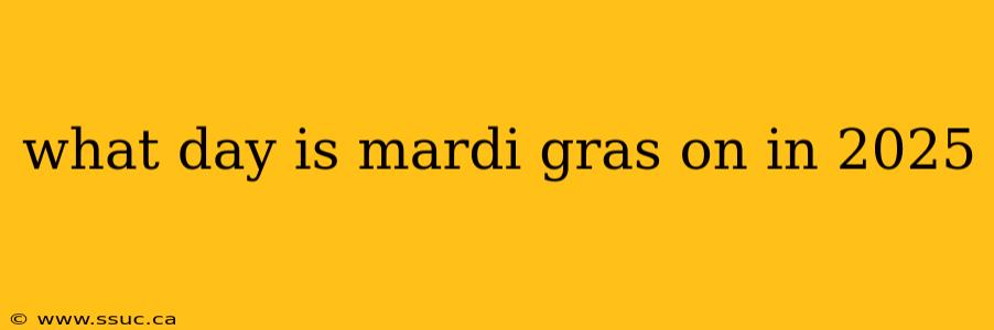 what day is mardi gras on in 2025