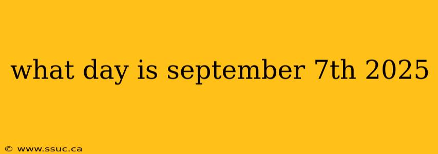 what day is september 7th 2025