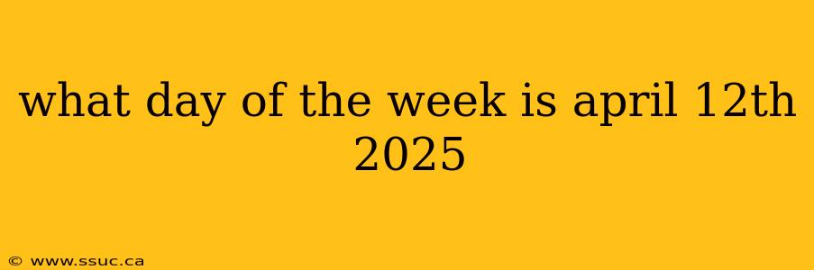 what day of the week is april 12th 2025