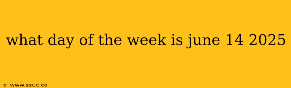 what day of the week is june 14 2025