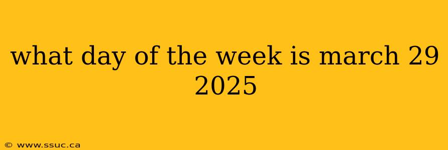 what day of the week is march 29 2025