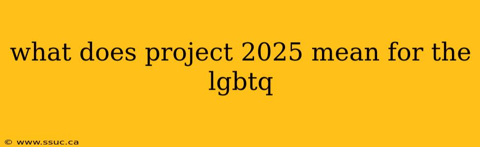 what does project 2025 mean for the lgbtq