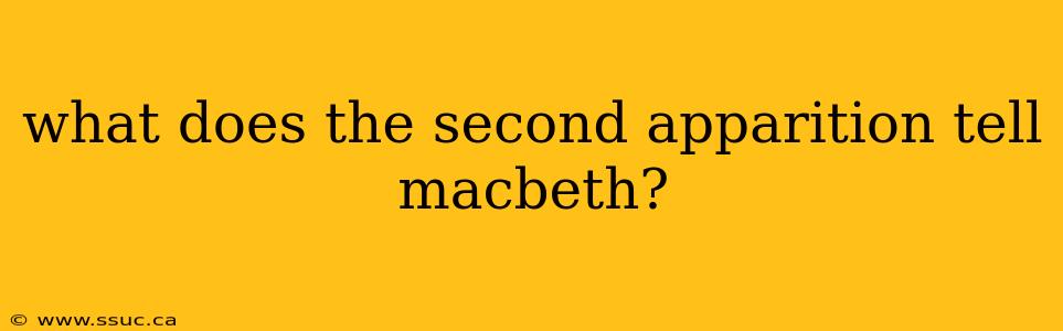 what does the second apparition tell macbeth?