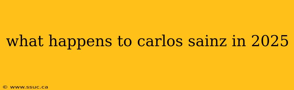 what happens to carlos sainz in 2025