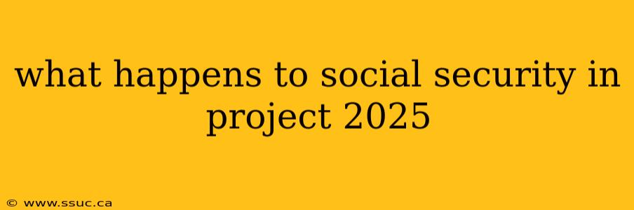 what happens to social security in project 2025