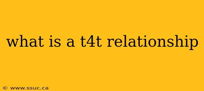 what is a t4t relationship
