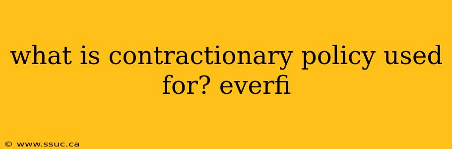 what is contractionary policy used for? everfi