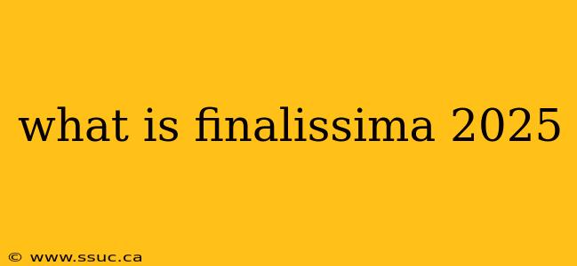 what is finalissima 2025