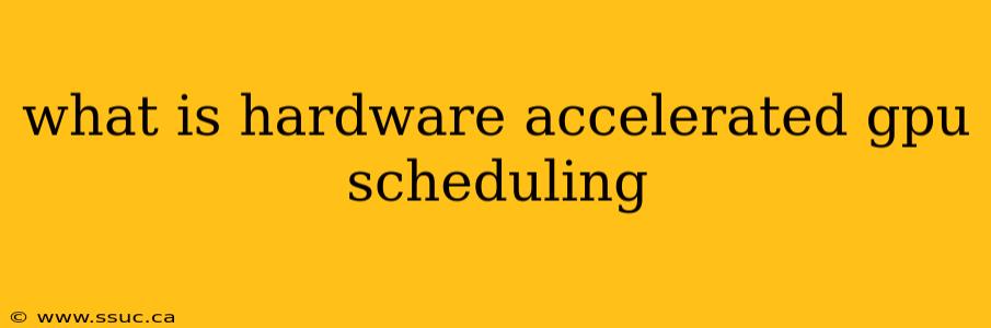 what is hardware accelerated gpu scheduling