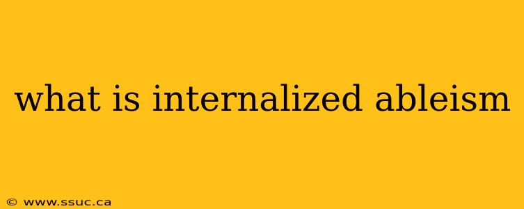 what is internalized ableism