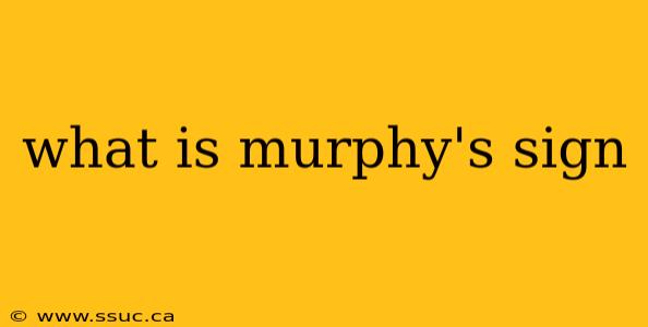 what is murphy's sign
