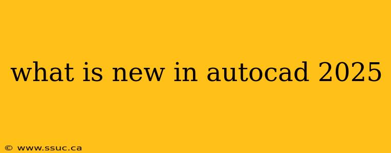 what is new in autocad 2025