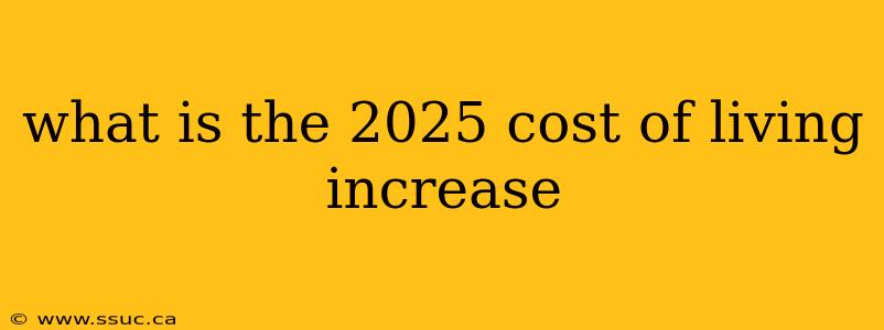 what is the 2025 cost of living increase