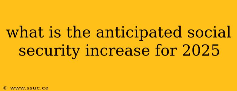 what is the anticipated social security increase for 2025