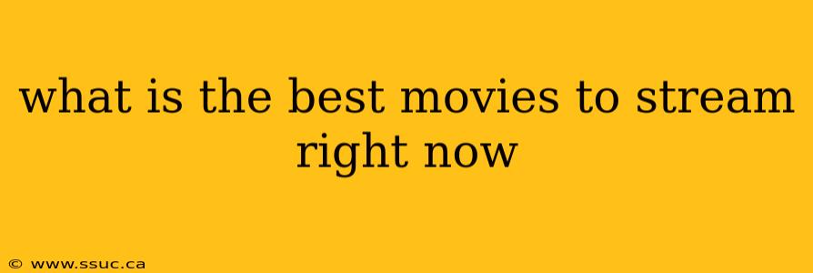 what is the best movies to stream right now