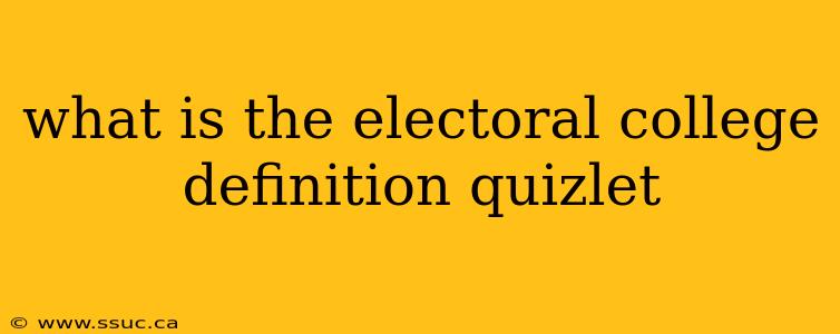 what is the electoral college definition quizlet