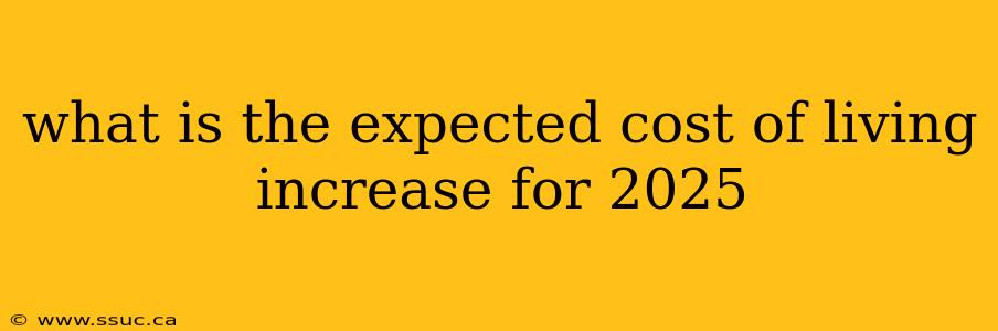 what is the expected cost of living increase for 2025