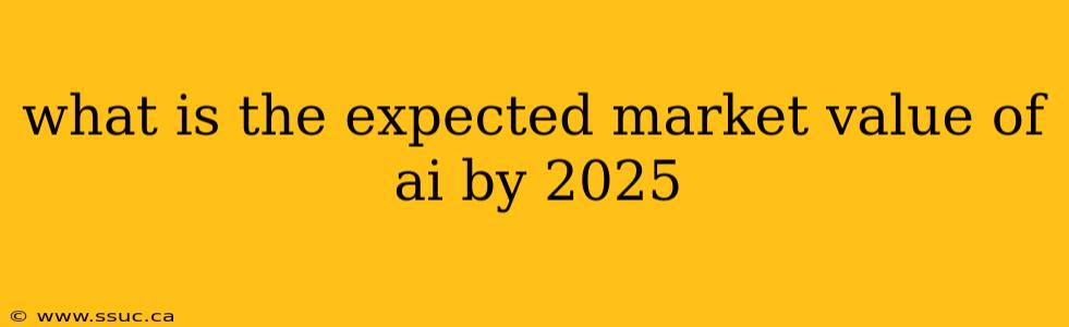 what is the expected market value of ai by 2025