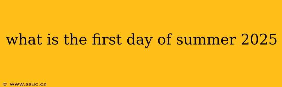 what is the first day of summer 2025
