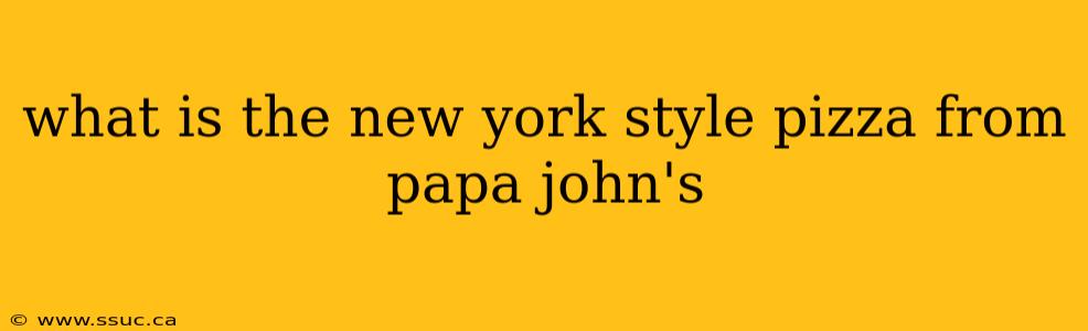 what is the new york style pizza from papa john's