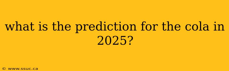 what is the prediction for the cola in 2025?