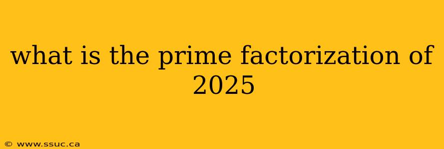 what is the prime factorization of 2025