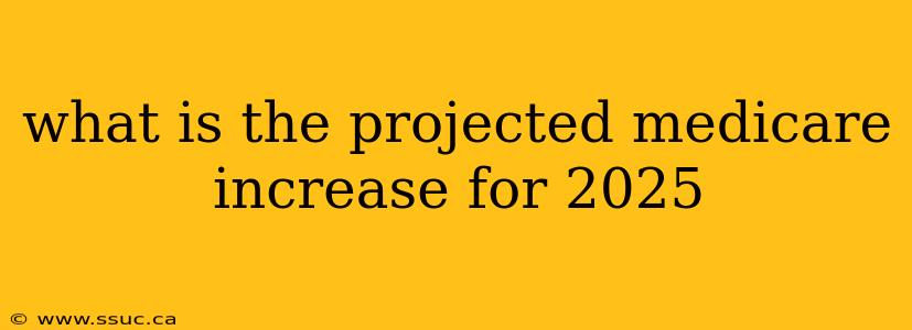 what is the projected medicare increase for 2025