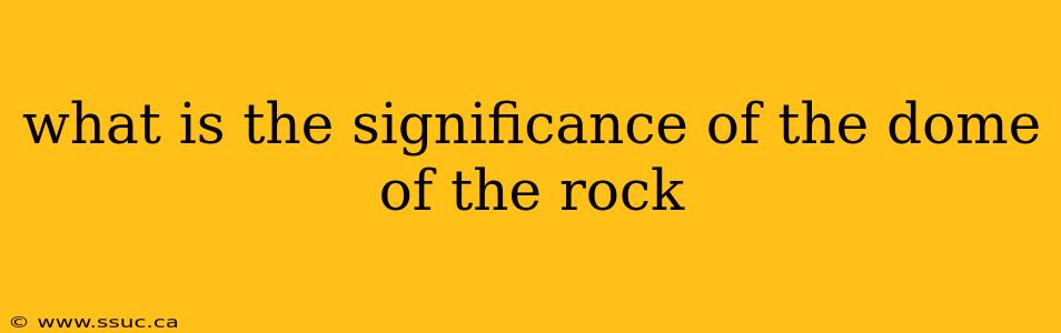 what is the significance of the dome of the rock