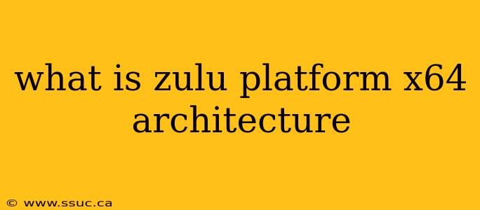 what is zulu platform x64 architecture